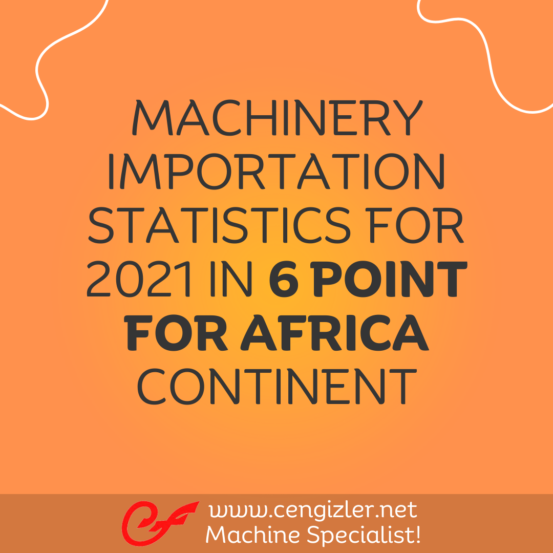 1 Machinery importation statistics for 2021 in 6 point for africa continen